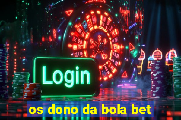 os dono da bola bet